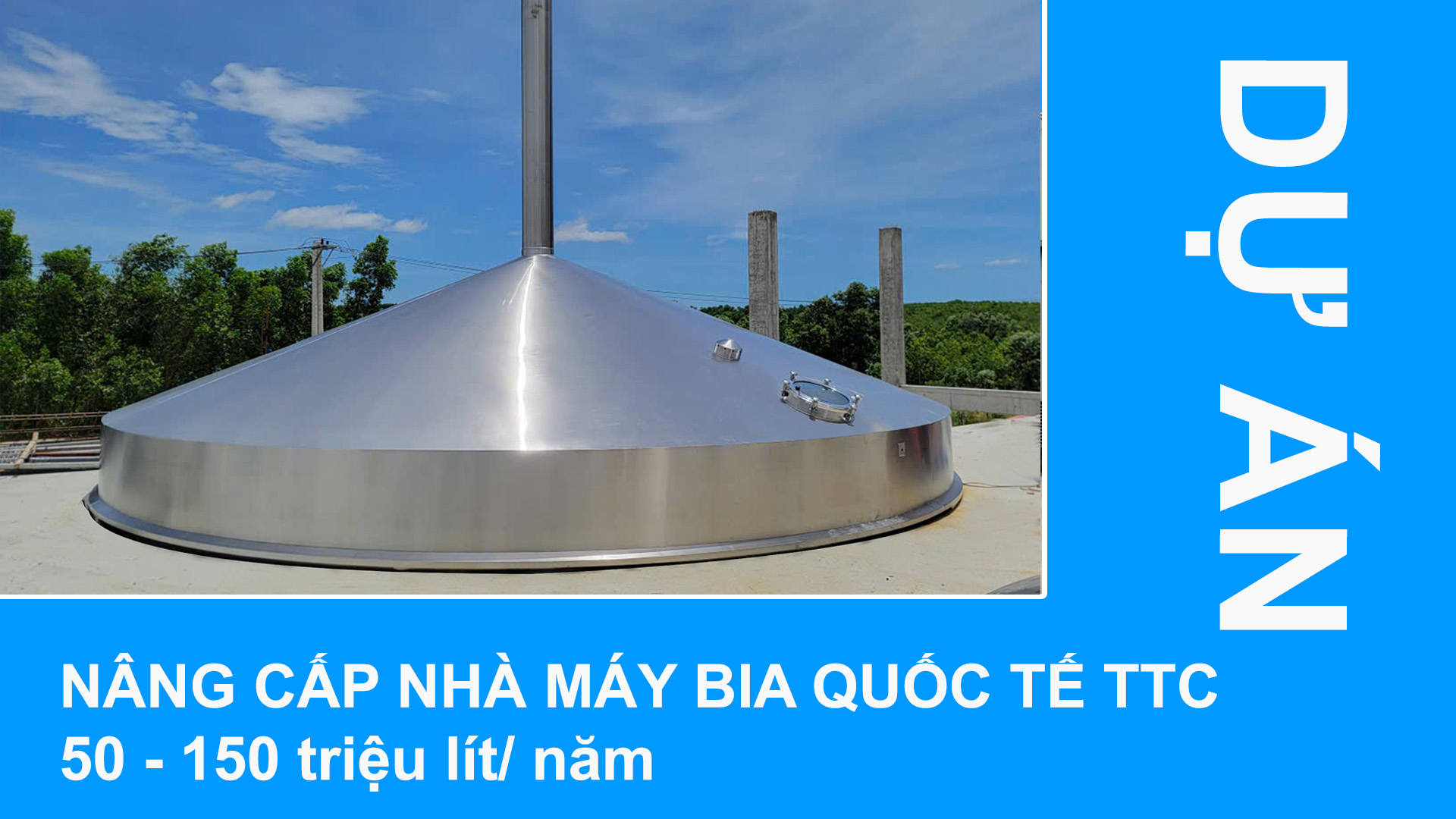 Dự án nâng cấp nhà máy bia quốc tế TTC (50 - 150 triệu lít năm)